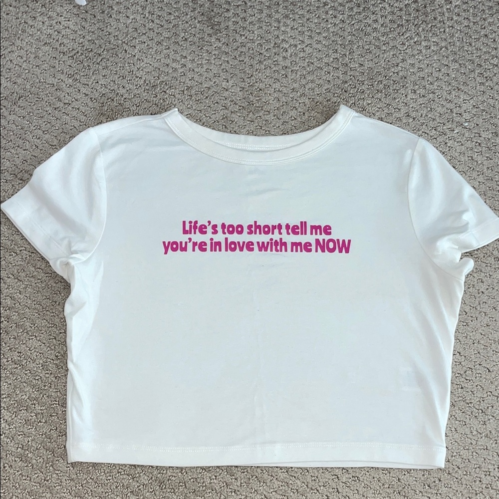 Life’s too short tell me you’re in love with me now crop top